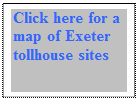 Text Box: Click here for a map of Exeter tollhouse sites